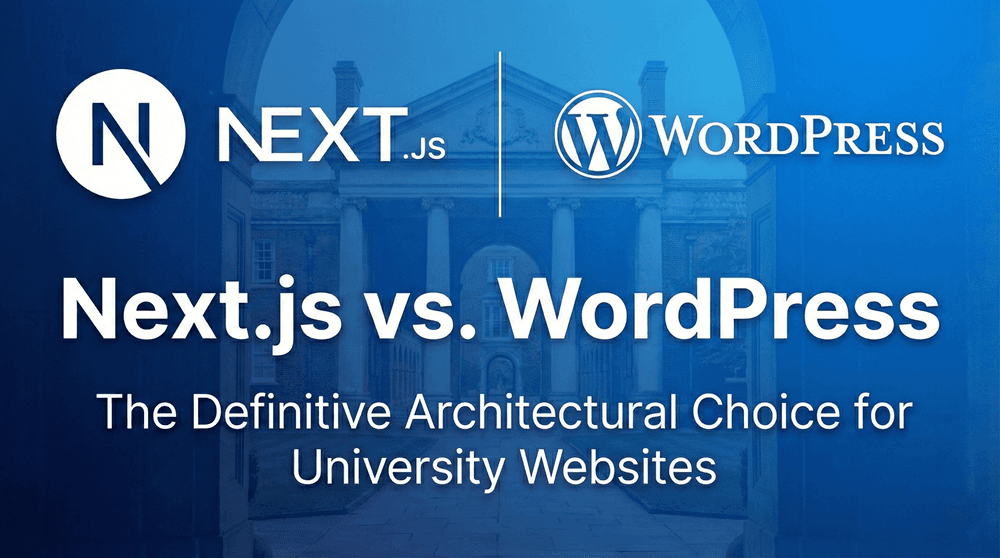 Next.js vs. WordPress: The Definitive Architectural Choice for University Websites.